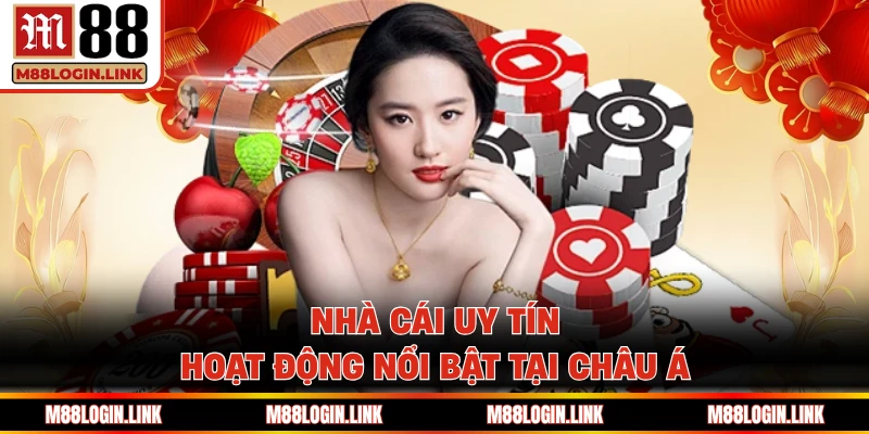 Nhà cái uy tín hoạt động nổi bật tại châu Á